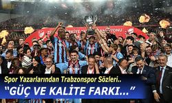 Spor Yazarlarından Trabzonspor Sözleri