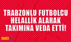 Trabzonlu İsim Takımına Veda Etti!
