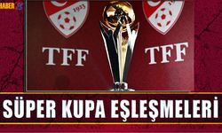Süper Kupa'da Eşleşmeler Belli Oldu!