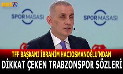 TFF Başkanı İbrahim Hacıosmanoğlu'ndan Trabzonspor Sözleri