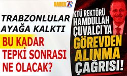 KTÜ Rektörü Hamdullah Çuvalcı’ya Tepki Büyüyor