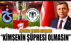 Antalya Valisi Hulisi Şahin'den Kupa Finali Açıklaması
