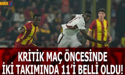 Kritik Maçta İlk 11'ler Belli Oldu! İşte Detaylar