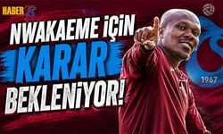Nwakaeme İçin Karar Bekleniyor! Yeni Görev Açıklaması