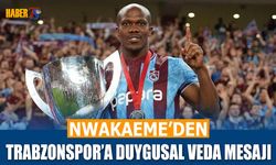 Nwakaeme'den Trabzonspor'a Duygusal Veda Sözleri