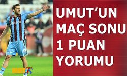 Maç Sonunda Umut Nayir'in 1 Puan Yorumu