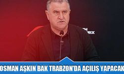 Osman Aşkın Bak, Trabzon'da Açılış Yapmaya Geliyor