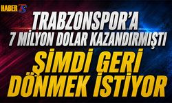Trabzonspor'a 7 Milyon Dolar Kazandırmıştı! Geri Dönecek mi?