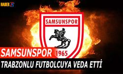 Samsunspor, Trabzonlu Futbolcuya Veda Ettiğini Açıkladı