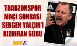 Trabzonspor Maçı Sonrası Sergen Yalçın'ı Kızdıran Soru