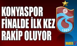 Trabzonspor ile Konyaspor Finalde İlk Kez Rakip Olacak