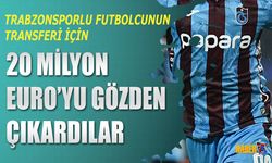 Trabzonsporlu Futbolcu İçin 20 Milyon Euro Gözden Çıkardılar