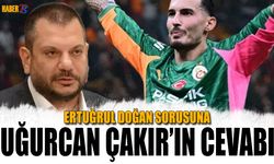 Ertuğrul Doğan Sorusuna Uğurcan Çakır'ın Cevabı