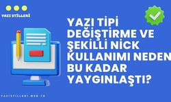 Yazı Tipi Değiştirme ve Şekilli Nick Kullanımı Neden Bu Kadar Yaygınlaştı?