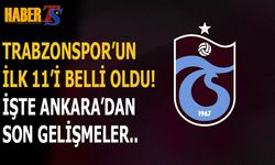 Trabzonspor'un İlk 11'i Belli Oldu! İşte Detaylar