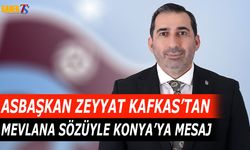 Asbaşkan Zeyyat Kafkas'tan Mevlana Sözüyle Konya'ya Mesaj