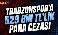 Trabzonspor'a 529 Bin TL'lik Para Cezası