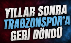 Yıllar Sonra Trabzonspor'a Geri Döndü