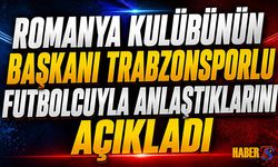 Romanya Kulübünün Başkanı Trabzonsporlu Futbolcuyu Açıkladı