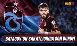 Trabzonspor'da Batagov'un Sakatlığında Son Durum