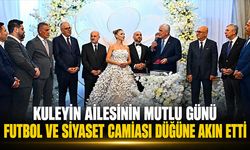 Siyaset ve Spor Dünyası Kuleyin Ailesinin Düğününde Buluştu