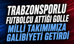 Trabzonsporlu Futbolcu Milli Takımımıza Galibiyeti Getirdi