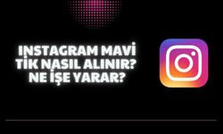 Instagram Mavi Tik Nasıl Alınır? Ne İşe Yarar?
