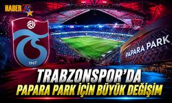 Trabzonspor'da Papara Park İçin Büyük Değişim