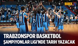 Trabzonspor Basketbol Şampiyonlar Ligi'nde Tarih Yazacak