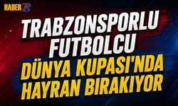 Trabzonsporlu Futbolcu Dünya Kupası'nda Hayran Bırakıyor