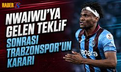 Nwaiwu'ya Gelen Teklif Sonrası Trabzonspor'un Kararı