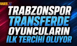 Trabzonspor Transferde Oyuncuların İlk Tercihi Oluyor