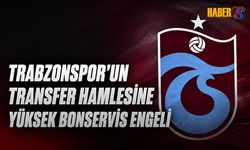 Trabzonspor'un O Transfer Hamlesine Yüksek Bonservis Engeli