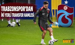 Trabzonspor'dan İki Yerli Transfer Hamlesi