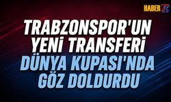 Trabzonspor'un Yeni Transferi Dünya Kupası'nda Göz Doldurdu
