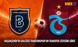 Trabzonspor Transferde Başakşehir'in Golcüsünü Listeye Ekledi