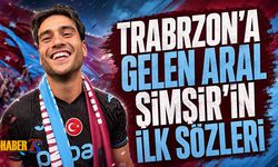 Trabzon'a Gelen Aral Şimşir'in İlk Sözleri