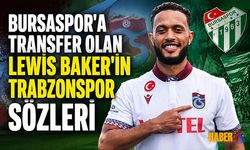 Bursaspor'a Transfer Olan Lewis Baker’ın Trabzonspor Sözleri