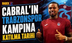 Cabral'ın Trabzonspor Kampına Katılma Tarihi