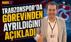 Trabzonspor'da Görevden Ayrıldığını Açıkladı