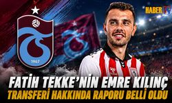 Fatih Tekke'nin Emre Kılınç Transferi Hakkında Raporu