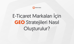 E-Ticaret Markaları İçin GEO Stratejileri Nasıl Oluşturulur?