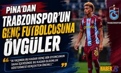 Pina'dan Trabzonspor'un Genç Futbolcusuna Övgüler