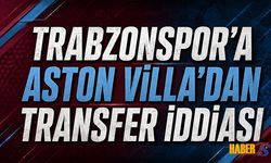 Trabzonspor'a Aston Villa'dan Transfer İddiası