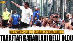 Trabzonspor'un Hazırlık Maçlarında Taraftar Kararları