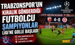 Kiralık Gitti! Şampiyonlar Ligi'ne Golle Başladı