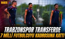 Trabzonspor Transferde 7 Milli Futbolcuyu Kadrosuna Kattı