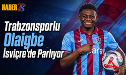 Trabzonsporlu Olaigbe İsviçre’de Parlıyor