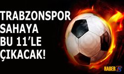 Trabzonspor'un İlk 11'i Belli Oldu!