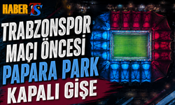 Trabzonspor Maçı Öncesi Papara Park Kapalı Gişe